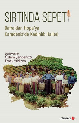 Sırtında Sepeti-Bafra'dan Hopa'ya Karadeniz'de Kadınlık Halleri | Phoenix