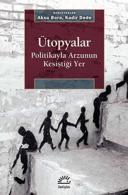 Ütopyalar-Politikayla Arzunun Kesiştiği Yer | İletişim Yayınları