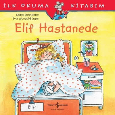İlk Okuma Kitabım-Elif Hastanede | İş Bankası Kültür Yayınları