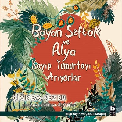 Bayan Şeftali ve Alya Kayıp Yumurtayı Arıyorlar | Bilgi Yayınevi