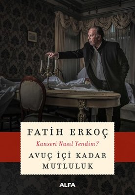 Avuç İçi Kadar Mutluluk-Kanseri Nasıl Yendim? | Alfa Yayınları