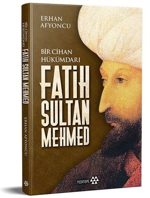 Fatih Sultan Mehmed - Bir Cihan Hükümdarı | Yeditepe Yayınevi