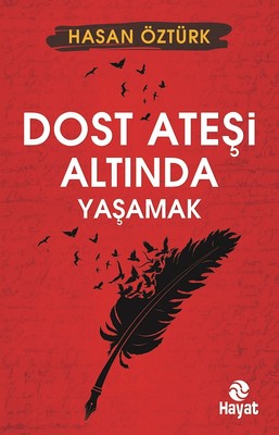 Dost Ateşi Altında Yaşamak | Hayat Yayıncılık