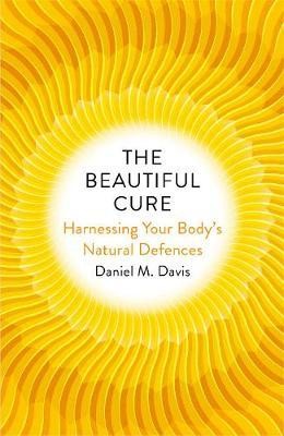 The Beautiful Cure: Harnessing Your Bodys Natural Defences | Bodley Head