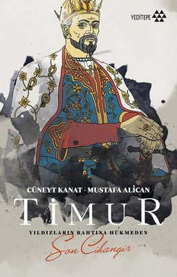 Timur-Yıldızların Bahtına Hükmeden Son Cihangir | Yeditepe Yayınevi