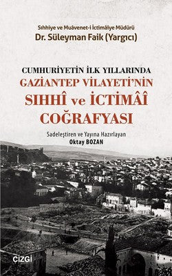 Cumhuriyetin İlk Yıllarında Gaziantep Vilayeti'nin Sıhhi ve İctimai Coğrafyası | Çizgi Kitapevi