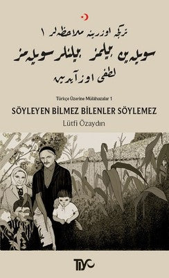Söyleyen Bilmez Bilenler Söylemez-Türkçe Üzerine Mülahazalar 1 | Tiyo Yayınları