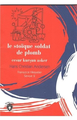 Le Stoique Soldat De Plomb Cesur Kurşun Asker-Fransızca Hikayeler Seviye 2 | Dorlion Yayınevi
