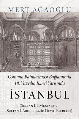 Osmanlı Batılılaşması Bağlamında 18.Yüzyılın İkinci Yarısında İstanbul | Cinius