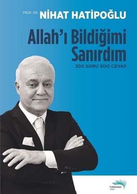 Allah'ı Bildiğimi Sanırdım 300 Soru 300 Cevap | Turkuvaz Yayınları
