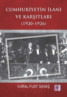 Cumhuriyetin İlanı ve Karşıtları 1920-1926 | Efil Yayınevi Yayınları