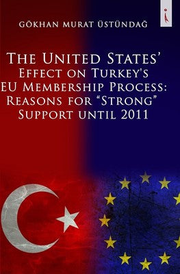 The United States' Effect On Turkey's Eu Membership Process: Reasons For Strong Support Until 2011 | İkinci Adam Yayınları