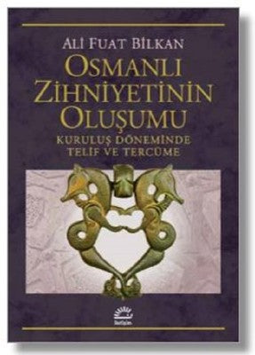 Osmanlı Zihniyetinin Oluşumu-Kuruluş Döneminde Telif ve Tercüme | İletişim Yayınları