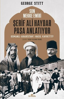 Son Mekke Emiri Şerif Ali Haydar Paşa Anlatıyor Osmanlı Arabistan'ı Nasıl Kaybetti? | Kronik Kitap