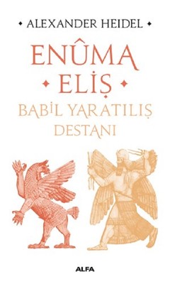 Enuma Eliş-Babil Yaratılış Destanı | Alfa Yayınları