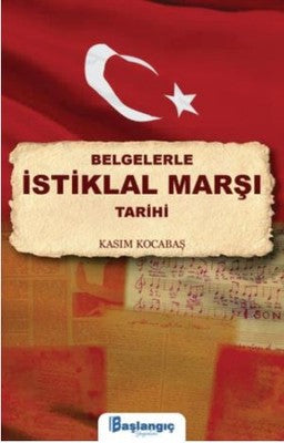 Belgelerle İstiklal Marşı Tarihi | Başlangıç Yayınları