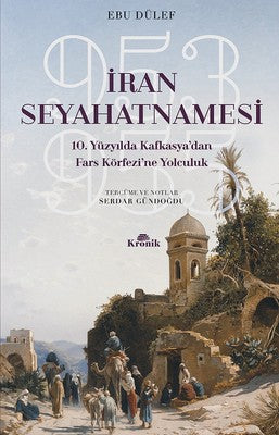 İran Seyahatnamesi-10.Yüzyıl'da Kafkasya'dan Fars Körfezine Yolculuk | Kronik Kitap