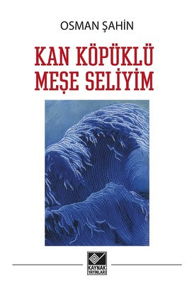 Kan Köpüklü Meşe Seliyim | Kaynak Yayınları
