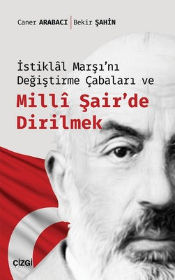 İstiklal Marşı'nı Değiştirme Çabaları ve Milli Şair'de Dirilmek | Çizgi Kitapevi