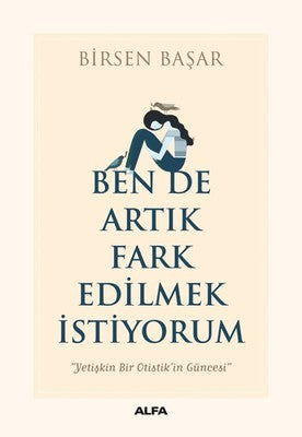 Ben de Artık Fark Edilmek İstiyorum | Alfa Yayınları