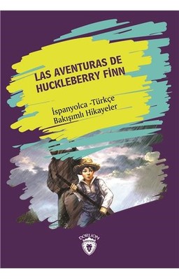 Las Aventuras De Huckleberry Finn-İspanyolca Türkçe Bakışımlı Hikayeler | Dorlion Yayınevi
