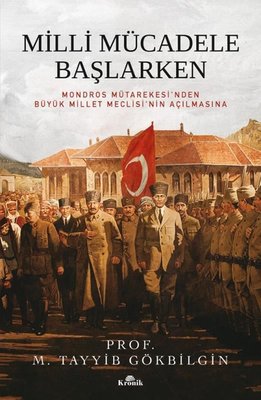 Milli Mücadele Başlarken - Mondros Mütakeresi'nden Büyük Millet Meclisi'nin Açılmasına | Kronik Kitap (İnce Kapak)