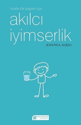 Mutlu Bir Yaşam için Akılcı İyimserlik | Akılçelen Kitaplar