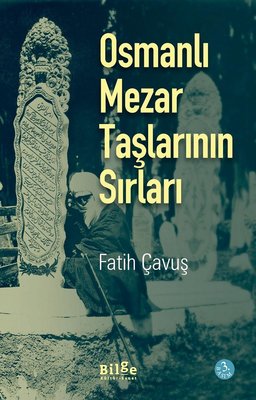 Osmanlı Mezar Taşlarının Sırları | Bilge Kültür Sanat
