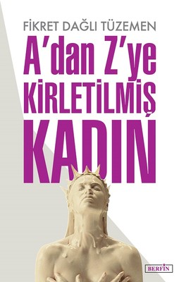 A'dan Z'ye Kirletilmiş Kadın | Berfin Yayınları