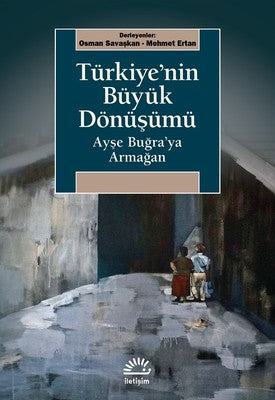 Türkiye'nin Büyük Dönüşümü-Ayşe Buğra'ya Armağan | İletişim Yayınları