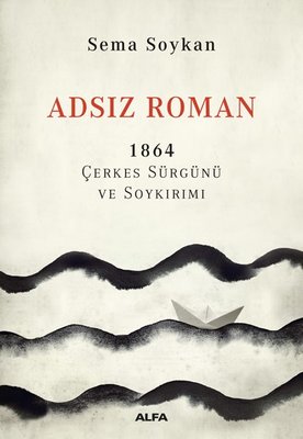 Adsız Roman 1864-Çerkes Sürgünü ve Soykırımı | Alfa Yayınları