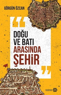 Doğu ve Batı Arasında Şehir | Yeditepe Yayınevi