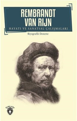 Rembrandt Van Rijn-Hayatı ve Sanatsal Çalışmaları | Dorlion Yayınevi