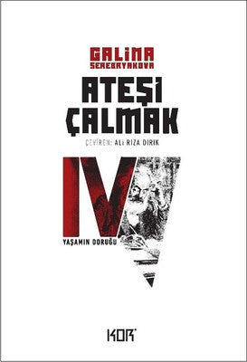 Ateşi Çalmak 4-Yaşamın Doruğu | Kor Kitap