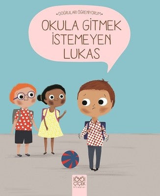 Okula Gitmek İstemeyen Lukas-Doğruları Öğreniyorum | 1001 Çiçek
