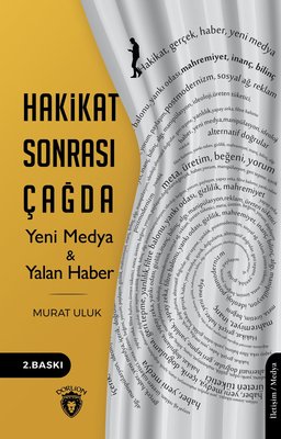 Hakikat Sonrası Çağda Yeni Medya ve Yalan Haber | Dorlion Yayınevi