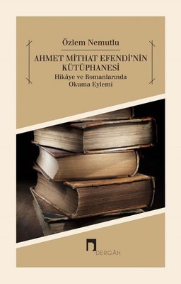 Ahmet Mithat Efendi'nin Kütüphanesi | Dergah Yayınları