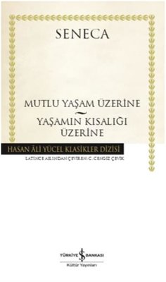 Mutlu Bir Yaşam Üzerine-Yaşamın Kısalığı Üzerine | İş Bankası Kültür Yayınları