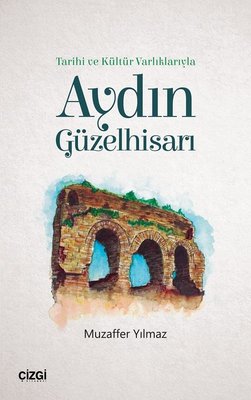 Tarihi ve Kültür Varlıklarıyla Aydın Güzelhisarı | Çizgi Kitapevi