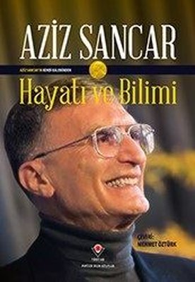 Hayatı ve Bilimi: Aziz Sancar | Tübitak Yayınları