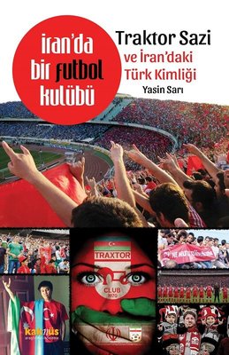 İranda Bir Futbol Kulübü Traktor Sazi Ve İrandaki Türk Kimliği | Kaknüs Yayınları