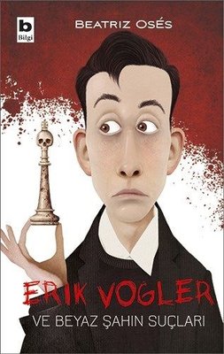 Erik Vogler ve Beyaz Şahın Suçları | Bilgi Yayınevi