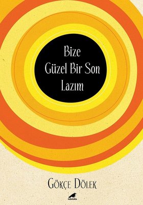 Bize Güzel Bir Son Lazım | Karakarga Yayınları