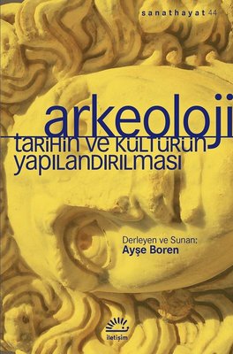 Arkeoloji-Tarihin ve Kültürün Yapılandırılması | İletişim Yayınları