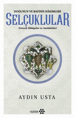 Selçuklular-Doğunun ve Batının Hakimleri | Yeditepe Yayınevi
