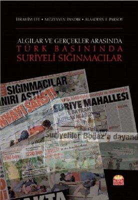 Algılar ve Gerçekler Arasında-Türk Basınında Suriyeli Sığınmacılar | Nobel Bilimsel Eserler