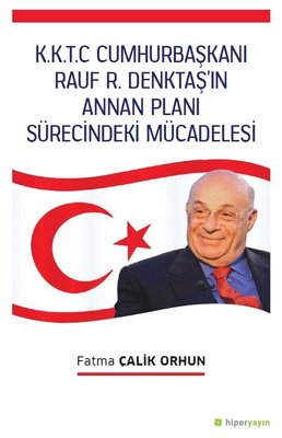 K.K.T.C. Cumhurbaşkanı Rauf R. Denktaşın Annan Planı Sürecindeki Mücadelesi | Hiperlink