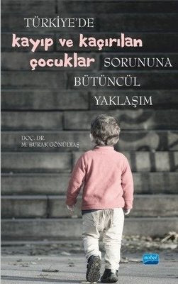 Türkiye'de Kayıp ve Kaçırılan Çocuklar Sorununa Bütüncül Yaklaşım | Nobel Akademik Yayıncılık