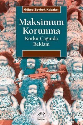 Maksimum Korunma-Korku Çağında Reklam | İletişim Yayınları
