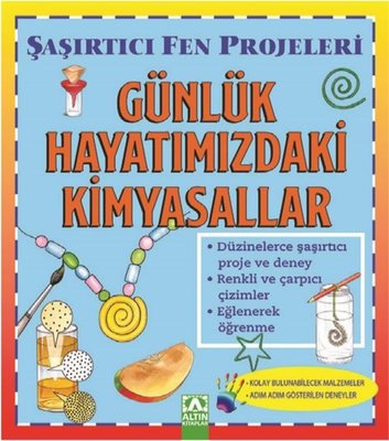 Günlük Hayatımızda Kimyasallar-Şaşırtıcı Fen Projeleri | Altın Kitaplar